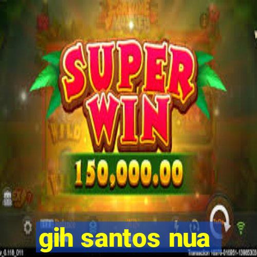 gih santos nua